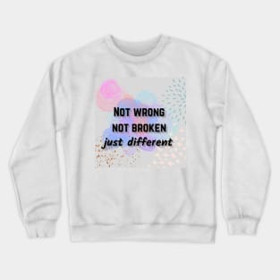 Not wrong not broken just different mental health awareness Crewneck Sweatshirt